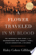 Cover: A flower traveled in my blood : the incredible true story of