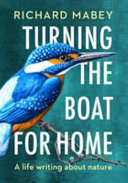 Cover: Turning the boat for home : a life writing about nature /