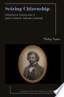 Cover: Seizing citizenship : Frederick Douglass's abolitionist