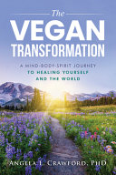 Cover: The vegan transformation : a journey to heal yourself and th