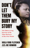 Cover: Don't let them bury my story : the oldest living surviv