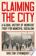 Cover: Claiming the city : a global history of workers' fight 