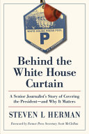 Cover: Behind the White House curtain : a senior journalist's 