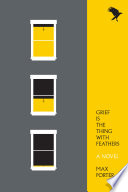 Cover: Grief is the thing with feathers : a novel /