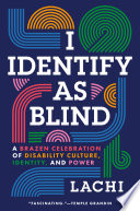 Cover: I identify as blind : a brazen celebration of disability cul