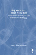Cover: Sing vocal jazz, teach vocal jazz : a holistic guide to voca