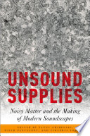 Cover: Unsound supplies : noisy matter and the making of modern sou