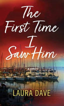 Cover: The first time I saw him : a novel /