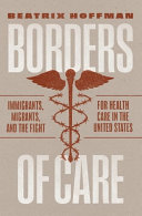 Cover: Borders of care : immigrants, migrants, and the fight for he