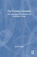 Cover: The perverse feminine : an archetypal reclamation of forbidd