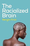Cover: The racialized brain : the neurosociology of race and racism