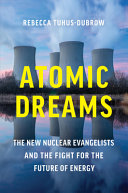 Cover: Atomic dreams : the new nuclear evangelists and the fight fo