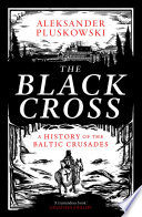 Cover: The black cross : a history of the Baltic crusades /