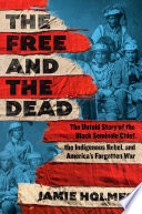 Cover: The free and the dead : the untold story of the Black Semino