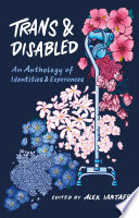 Cover: Trans and disabled : an anthology of identities and experien