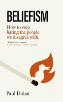 Cover: Beliefism : how to stop hating the people we disagree with /