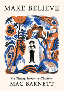 Cover: Make believe : on telling stories to children /