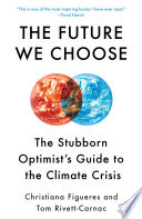 Cover: The future we choose : the stubborn optimist's guide to