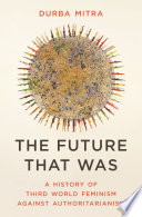 Cover: The future that was : a history of Third World feminism agai