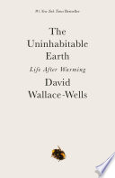 Cover: The uninhabitable earth : life after warming /