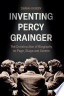 Cover: Inventing Percy Grainger : the construction of biography on 