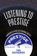 Cover: Listening to Prestige : chronicling its classic jazz recordi