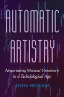 Cover: Automatic artistry : negotiating musical creativity in a tec