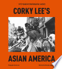Cover: Corky Lee's Asian America : fifty years of photographic