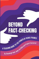 Cover: Beyond fact-checking : a teaching guide to the power of news