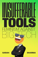 Cover: Insufferable tools : feminism against big tech /