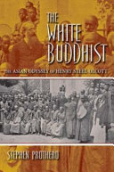 Cover: The white Buddhist : the Asian odyssey of Henry Steel Olcott
