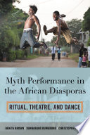 Cover: Myth performance in the African diasporas : ritual, theatre,
