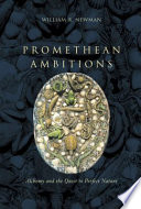 Cover: Promethean ambitions : alchemy and the quest to perfect natu