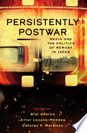 Cover: Persistently postwar : media and the politics of memory in J
