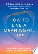 Cover: How to live a meaningful life : using design thinking to unl