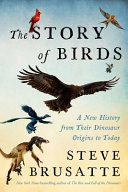 Cover: The story of birds : a new history from their dinosaur origi
