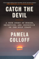 Cover: Catch the devil : a true story of murder, deception, and inj