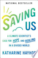 Cover: Saving us : a climate scientist's case for hope and hea