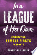 Cover: In a league of her own : celebrating female firsts in the wo