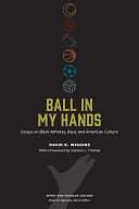 Cover: Ball in my hands : essays on Black athletes, race, and Ameri