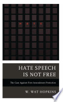 Cover: Hate speech is not free : the case against First Amendment p