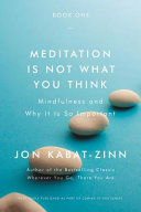 Cover: Meditation is not what you think : mindfulness and why it is
