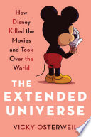 Cover: The extended universe : how Disney killed the movies and too